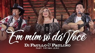 Di Paullo amp Paulino Part Esp Fátima Leão  Em mim só dá você  quotDVD Nós e Elasquot [upl. by Pomona394]