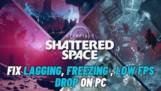 How To Fix Starfield Shattered Space Lagging amp Stuttering On PC  Fix Low FPS Drop amp Freezing Issue [upl. by Loats371]