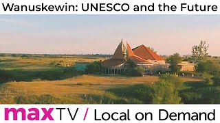 Wanuskewin UNESCO and the Future  SaskTel maxTV Local on Demand [upl. by Valaria]