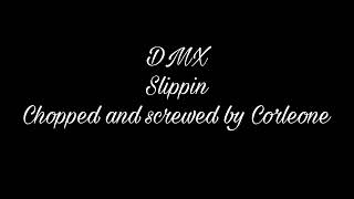 DMX  Slippin chopped and screwed by Corleone [upl. by Nnyre]