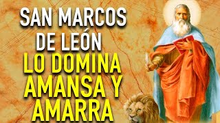 ORACION PODEROSA A SAN MARCOS DE LEON PARA DOMINAR AMANSAR Y AMARRAR  AMARRE PODEROSO DE AMOR [upl. by Akcimat467]