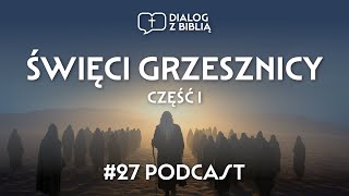 ŚWIĘCI GRZESZNICY cz I  DIALOG Z BIBLIĄ 27 [upl. by Madelle121]