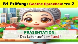 Deutsch B1 Prüfung Goethe Zertifikat  präsentation  Sprechen Teil 2  Leben auf dem Land [upl. by Ludlow]