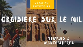 Vlog en Egypte 3 Croisière sur le Nil dAssouan à Louxor  montgolfières [upl. by Nimra]