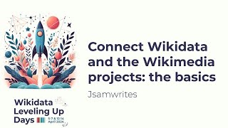 Connect Wikidata and the Wikimedia projects the basics Wikidata Leveling Up Days 2024 [upl. by Weatherby]