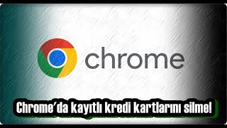 Google Chrome Kayıtlı Kredi Kartı Silme [upl. by Bratton]