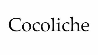 How to Pronounce Cocoliche [upl. by Kira]