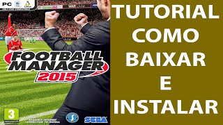 Como Baixar e Instalar Football Manager 2015 PTBR [upl. by Naek]