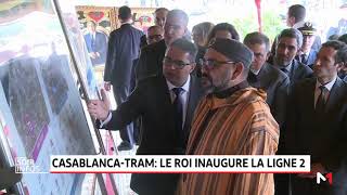 Tramway de Casablanca le Roi Mohammed VI inaugure la deuxième ligne [upl. by Paff]