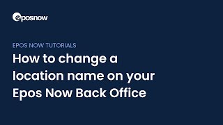 How to change a location name on your Epos Now Back Office [upl. by Moises]