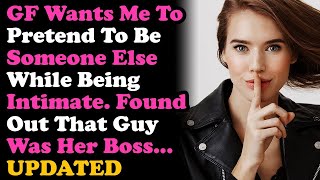 UPDATED GF Wants Me To Pretend To Be Someone While Doing It Found Out Its Her Boss Relationships [upl. by Melquist729]