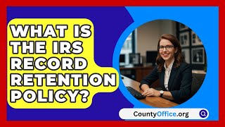 What Is the IRS Record Retention Policy  CountyOfficeorg [upl. by Marijn745]