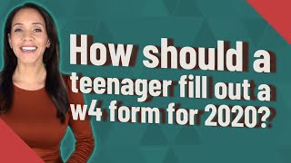 How should a teenager fill out a w4 form for 2020 [upl. by Kucik794]