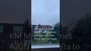 KM Malta Airlines A20N from Malta to London Heathrow flying over my house malta londonheathrow [upl. by Selry289]