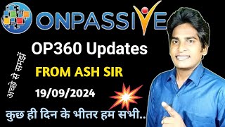 OP360 Updates From ASH SIR About OES Next Week Next Phase Location amp More ONPASSIVE [upl. by Fidellia642]