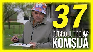 DOBRO JUTRO KOMŠIJA  EPIZODA 37 [upl. by Salvatore427]