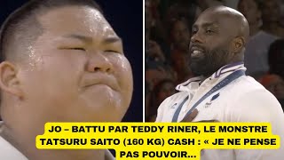 JO – Battu par Teddy Riner le monstre Tatsuru Saito 160 kg cash  « Je ne pense pas pouvoir… [upl. by Ennovihc]