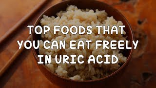 GOUT  Top Foods That You Can Eat Freely In Uric Acid How To Decrease Uric Acid permanently [upl. by Ades]