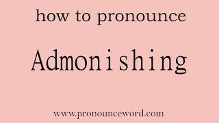 Admonishing How to pronounce Admonishing in english correctStart with A Learn from me [upl. by Agle]