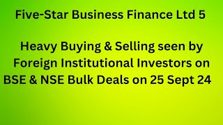 Five Star Business Finance Ltd 5 I Heavy Buying and Selling By FIIs on 25 Sept 24 Imultibaggers [upl. by Lach]