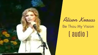 Alison Krauss — quotBe Thou My Visionquot — Live  Audio Only [upl. by Yrhcaz]