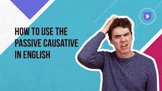 How to use the passive causative in English  Learn English with Cambridge [upl. by Yraeg280]