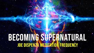 Joe Dispenza Meditation Frequency To Becoming Supernatural [upl. by Johnsten]