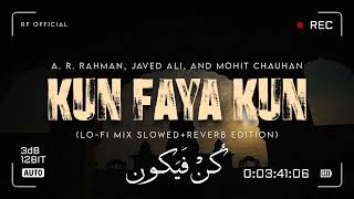 Kun Faya Kun کُنْ فَیَکون LoFi Mix Slowed Reverb Edition A R Rehman Javed Ali amp Mohit Chauhan [upl. by Ynafit]