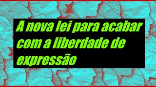 A nova lei para acabar com a liberdade de expressão [upl. by Eastlake]