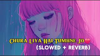 Chura Liya Hai Tumne Jo Dil Ko Lyrics Lofi Sad Song [upl. by Aivatnuhs]