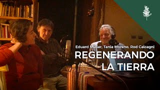 Regenerando la Tierra con Eduard Müller Tania Moreno y Rod Calcagni  Volvámonos Verdes Video [upl. by Yerroc618]