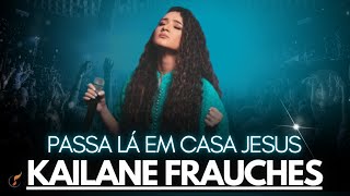 Kailane Frauches  Os Melhores Clipes  Passa Lá Em Casa Jesus [upl. by Notsa]