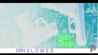 Chopper   S L O W E D DPH   Toasty [upl. by Dennet]