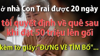 Ở Nhà Con Trai Được 20 ngày Tôi quyết định về quê sau khi ĐẶT LÊN GÓI 50 triệu kèm tờ giấy [upl. by Alacim]