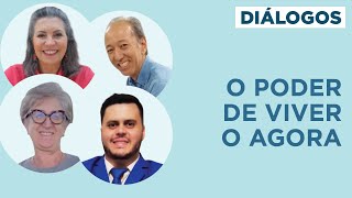 O poder de viver o agora  Diálogos [upl. by Oirifrop397]