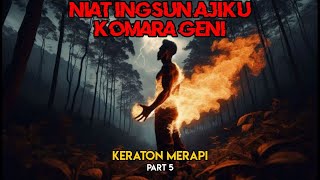 Niat Ingsun Ajiku Komara Geni  Keraton Merapi Part 5 [upl. by Annaeg]