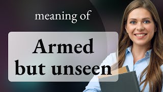 Understanding the Phrase quotArmed but Unseenquot [upl. by Ahsal610]