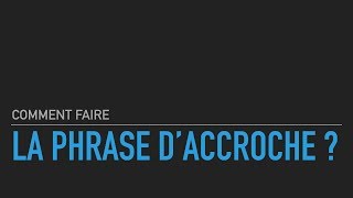 Comment faire une phrase daccroche [upl. by Eixid]