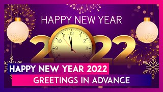 Happy New Year 2022 Greetings in Advance Send Wishes Quotes and Images to Your Loved Ones on NYE [upl. by Eniac]