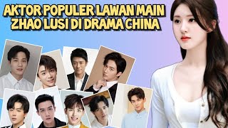 Aktor Populer Lawan Main Zhao Lusi di Drama China [upl. by Ahsiri]