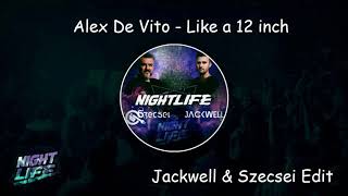 Alex De Vito  Like a 12 Inch Jackwell amp Szecsei Edit [upl. by Christenson]