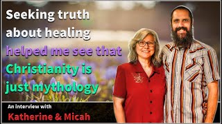 Seeking truth about healing helped me see that Christianity is just mythology  Katherine and Micah [upl. by Lebar]