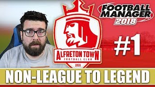 NonLeague to Legend FM18  ALFRETON  Part 1  THE BEGINNING  Football Manager 2018 [upl. by Galloway]