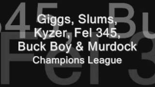 Giggs Slums Kyzer Fel 345 Buck Boy amp MurdockChampions League [upl. by Kalk]