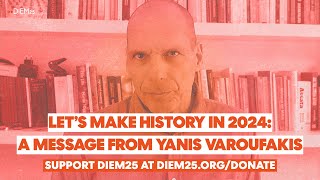 Let’s make history in 2024 A message from Yanis Varoufakis [upl. by Atinet699]