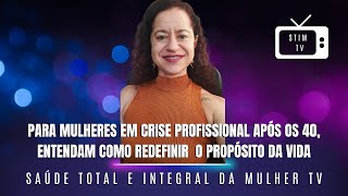 📺 STIMTV74  Para Mulheres em Crise Profissional entendam como redefinir o Propósito da Vida [upl. by Siletotsira906]