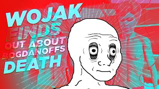 Wojak finds out about Bogdanoffs death [upl. by Lleznov]