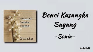 Sonia  Benci Kusangka Sayang  Lirik Lagu [upl. by Emmeline]