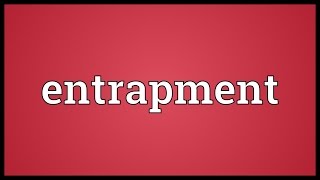 Entrapment Meaning [upl. by Drye370]