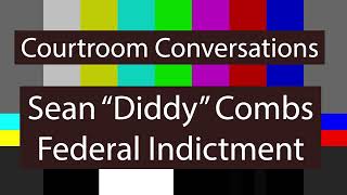 Courtroom Conversations Sean quotDiddyquot Combs Federal Indictment [upl. by Gibbie82]